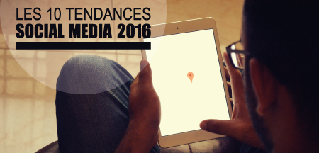 Les 10 tendances « social media » pour 2016.
